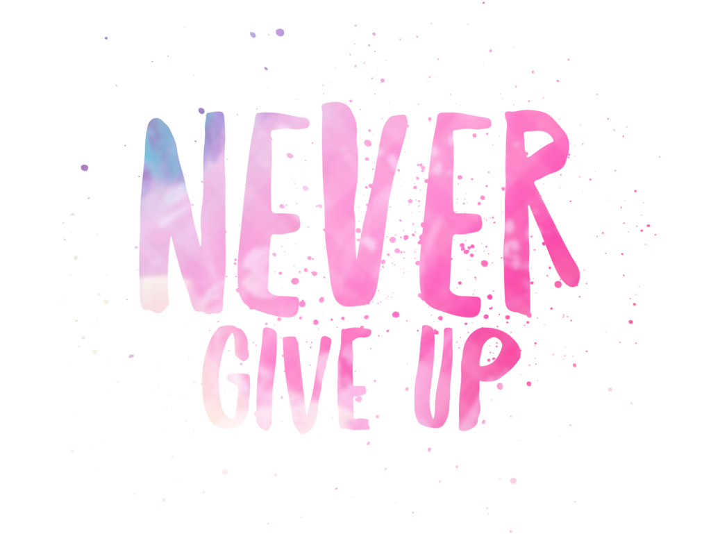 Never give up